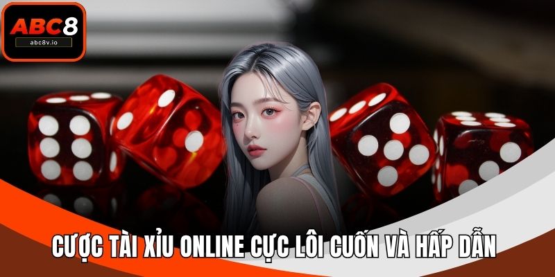 Cược tài xỉu online cực lôi cuốn và hấp dẫn 