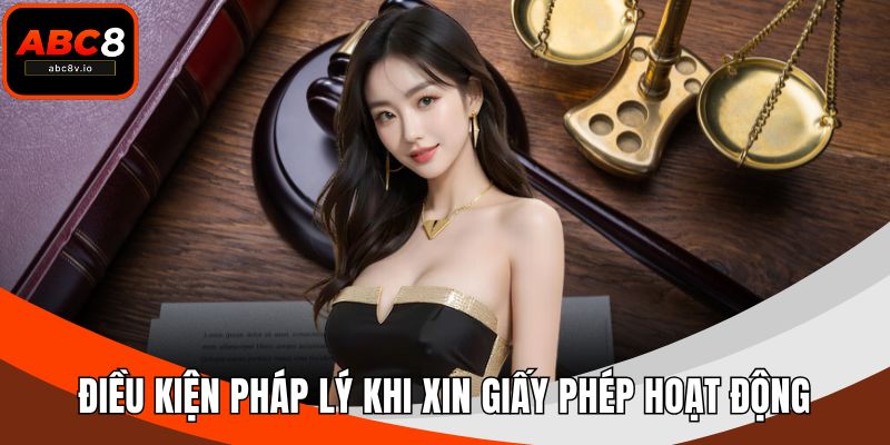 Điều kiện pháp lý khi xin giấy phép hoạt động