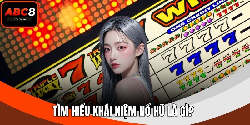 Tìm hiểu khái niệm nổ hũ là gì?